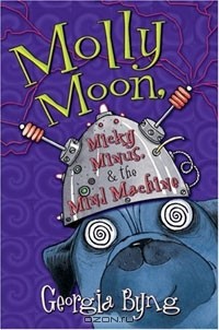 Georgia Byng - Molly Moon, Micky Minus, & the Mind Machine