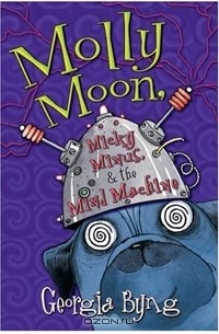 Georgia Byng - Molly Moon, Micky Minus, & the Mind Machine