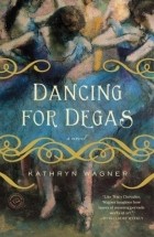 Kathryn Wagner - Dancing for Degas
