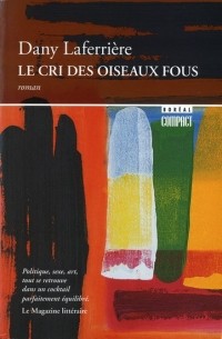 Dany Laferrière - Le Cri des oiseaux fous