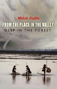 Mitch Cullin - From the Place in the Valley Deep in the Forest