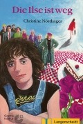 Christine Nöstlinger - Die Ilse ist weg