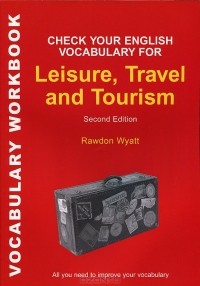Rawdon Wyatt - Check Your English Vocabulary for Leisure, Travel and Tourism