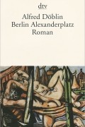 Alfred Doblin - Berlin Alexanderplatz