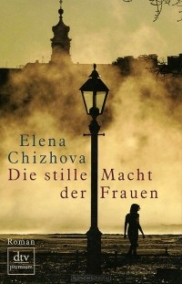 Elena Chizhova - Die stille Macht der Frauen