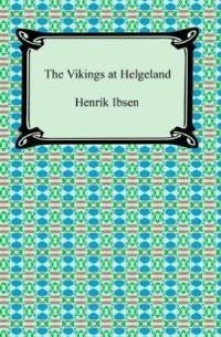 Henrik Ibsen - The Vikings of Helgeland