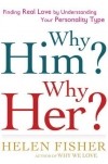 Helen E. Fisher - Why Him? Why Her? Finding Real Love By Understanding Your Personality Type