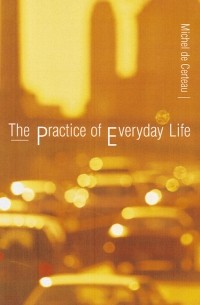 Michel de Certeau - The Practice of Everyday Life