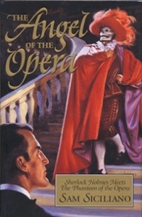 Sam Siciliano - The Angel of the Opera: Sherlock Holmes Meets the Phantom of the Opera