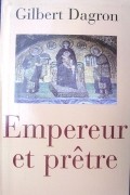 G. Dagron - Empereur et prêtre. Étude sur le “césaropapisme” byzantin
