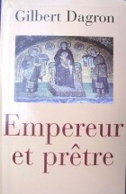 G. Dagron - Empereur et prêtre. Étude sur le “césaropapisme” byzantin