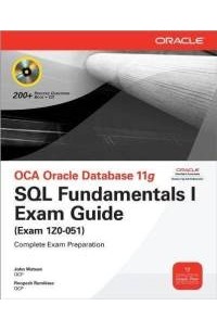 John Watson - OCA Oracle Database 11g SQL Fundamentals I Exam Guide: Exam 1Z0-051