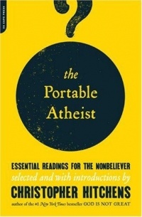 Christopher Hitchens - The Portable Atheist: Essential Readings for the Nonbeliever