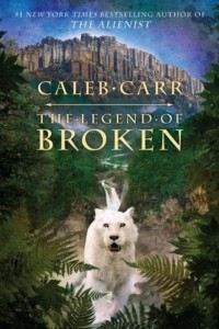 Caleb Carr - The Legend of Broken