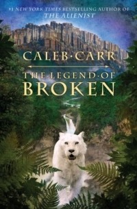 Caleb Carr - The Legend of Broken