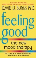 Дэвид Бернс - Feeling Good: The New Mood Therapy