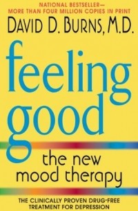 Дэвид Бернс - Feeling Good: The New Mood Therapy