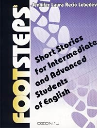 Дженнифер Ресио Лебедев - Footsteps. Short Stories for Intermediate and Advanced Students of English