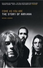 Майкл Азеррад - Come as You Are: The Story of Nirvana