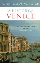 John Julius Norwich - A History of Venice