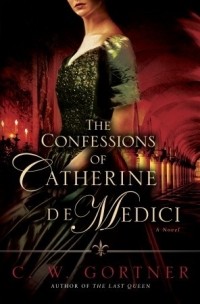 C.W. Gortner - The Confessions of Catherine de Medici