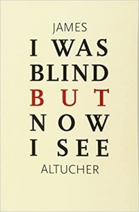 James Altucher - I Was Blind But Now I See