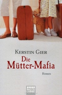 Kerstin Gier - Die Mütter-Mafia