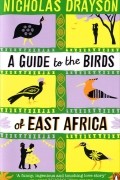 Nicholas Drayson - A Guide to the Birds of East Africa