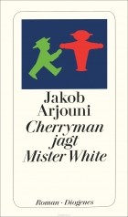 Jakob Arjouni - Cherryman jagt Mister White