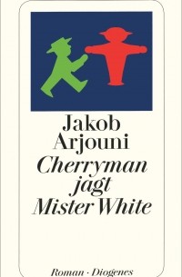 Jakob Arjouni - Cherryman jagt Mister White