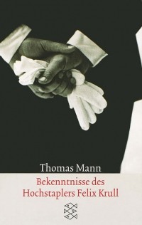 Thomas Mann - Bekenntnisse des Hochstaplers Felix Krull