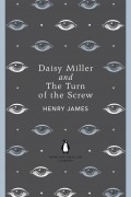 Henry James - Daisy Miller and the Turn of the Screw (сборник)