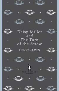 Henry James - Daisy Miller and the Turn of the Screw (сборник)