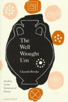 Cleanth Brooks - The Well Wrought Urn: Studies in the Structure of Poetry
