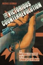 Michael Seidman - The victorious counterrevolution: the nationalist effort in the Spanish Civil War