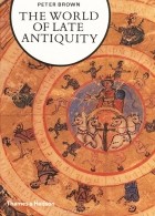 Peter Robert Lamont Brown - The World of Late Antiquity