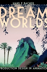 Dream Worlds: Production Design for Animation