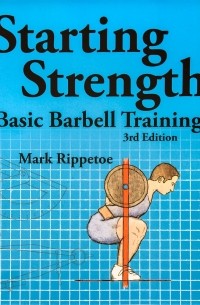 Mark Rippetoe - Starting Strength: Basic Barbell Training