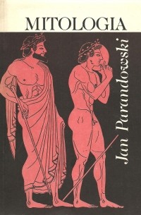 Jan Parandowski - Mitologia. Wierzenia i podania greków i rzymian