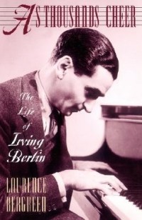 Laurence Bergreen - As Thousands Cheer: The Life of Irving Berlin