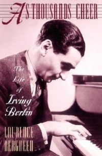 Laurence Bergreen - As Thousands Cheer: The Life of Irving Berlin