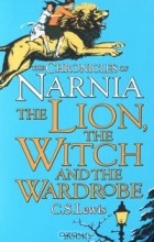 C. S. Lewis - The Chronicles of Narnia. The Lion, the Witch and the Wardrobe