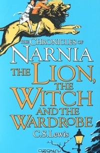 C. S. Lewis - The Chronicles of Narnia. The Lion, the Witch and the Wardrobe