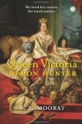 A.E. Moorat - Queen Victoria: Demon Hunter