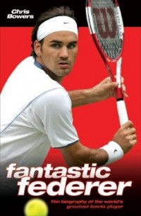 Chris Bowers - Fantastic Federer