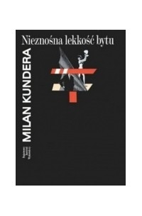 Milan Kundera - Nieznośna lekkość bytu