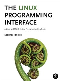 Michael Kerrisk - The Linux Programming Interface: A Linux and UNIX System Programming Handbook