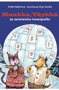 Timo Parvela - Maukka, Väykkä ja mieletön lumipallo