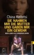 China Keitetsi - Sie nahmen mir die Mutter und gaben mir ein Gewehr