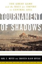  - Tournament of Shadows: The Great Game &amp; the Race for Empire in Central Asia
